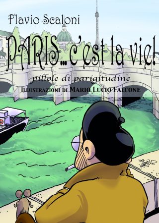 ParisC'est la vie! pillole di parigitudine di Flavio Scaloni - Illustrazioni Mario Lucio Falcone